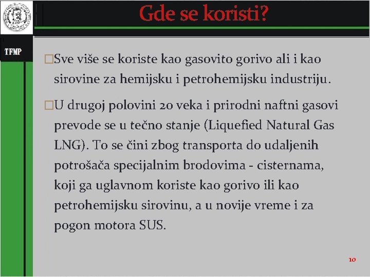 Gde se koristi? �Sve više se koriste kao gasovito gorivo ali i kao sirovine