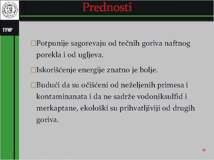 Prednosti �Potpunije sagorevaju od tečnih goriva naftnog porekla i od ugljeva. �Iskorišćenje energije znatno Prednosti �Potpunije sagorevaju od tečnih goriva naftnog porekla i od ugljeva. �Iskorišćenje energije znatno