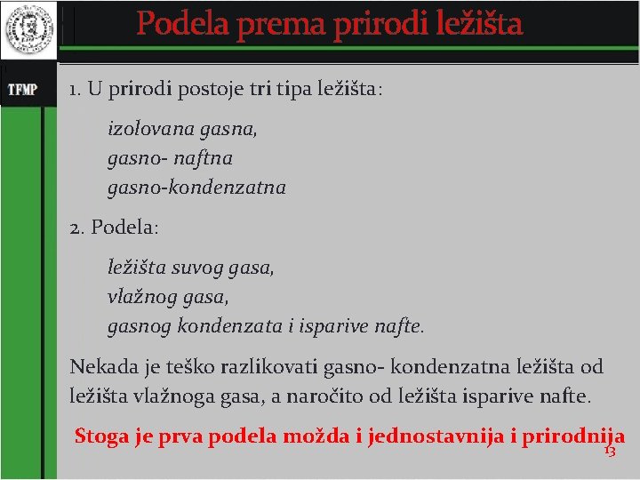 Podela prema prirodi ležišta 1. U prirodi postoje tri tipa ležišta: izolovana gasna, gasno-