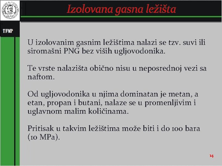 Izolovana gasna ležišta U izolovanim gasnim ležištima nalazi se tzv. suvi ili siromašni PNG