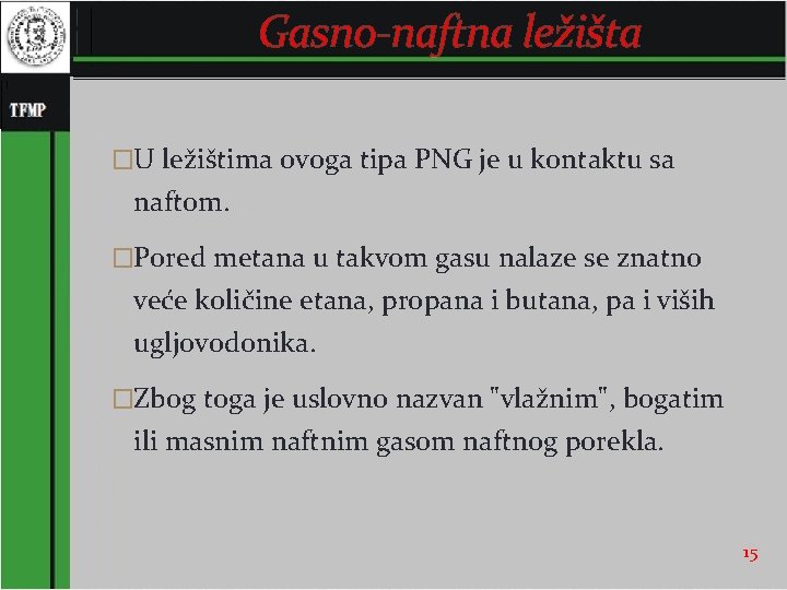 Gasno-naftna ležišta �U ležištima ovoga tipa PNG je u kontaktu sa naftom. �Pored metana