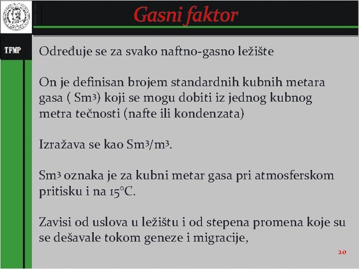 Gasni faktor Određuje se za svako naftno-gasno ležište On je definisan brojem standardnih kubnih