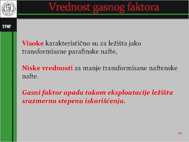 Vrednost gasnog faktora Visoke karakteristično su za ležišta jako transformisane parafinske nafte, Niske vrednosti