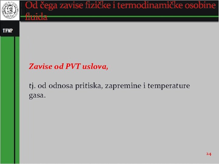 Od čega zavise fizičke i termodinamičke osobine fluida Zavise od PVT uslova, tj. od