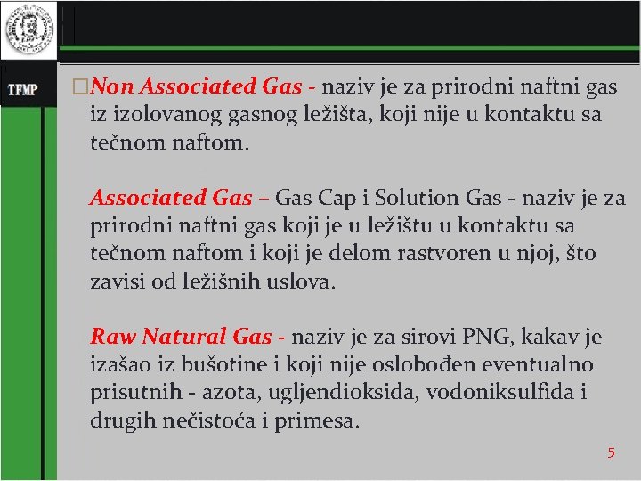 �Non Associated Gas - naziv je za prirodni naftni gas iz izolovanog gasnog ležišta,