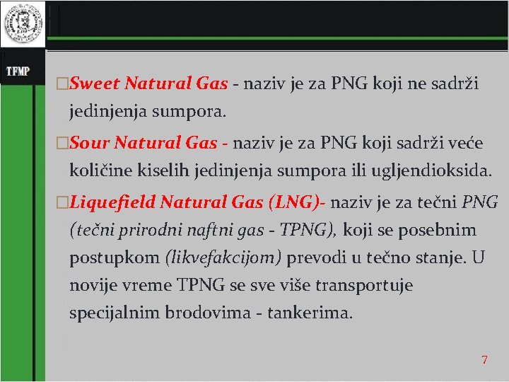 �Sweet Natural Gas - naziv je za PNG koji ne sadrži jedinjenja sumpora. �Sour