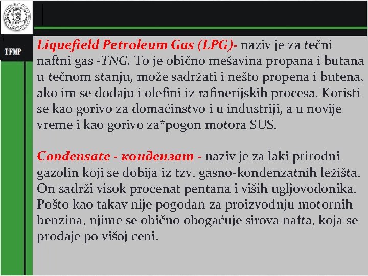 Liquefield Petroleum Gas (LPG)- naziv je za tečni naftni gas -TNG. To je obično Liquefield Petroleum Gas (LPG)- naziv je za tečni naftni gas -TNG. To je obično