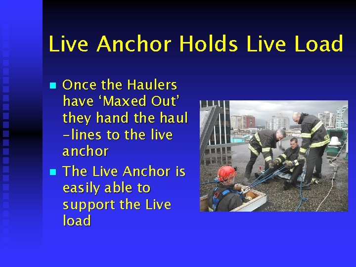 Live Anchor Holds Live Load n n Once the Haulers have ‘Maxed Out’ they