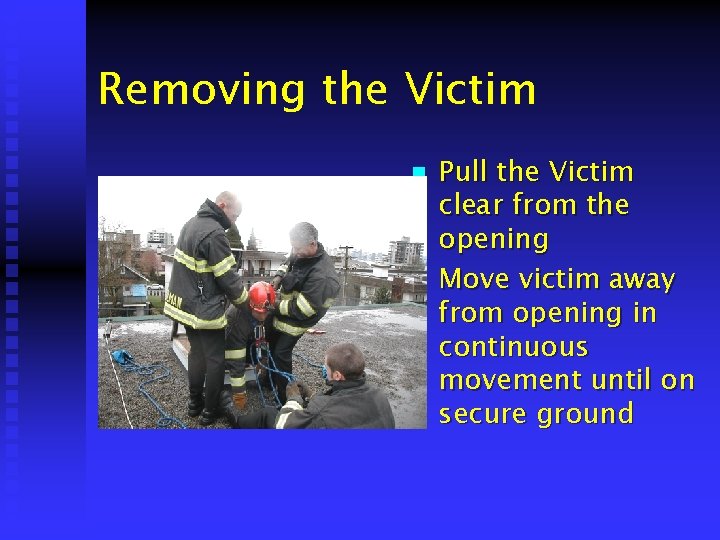 Removing the Victim n n Pull the Victim clear from the opening Move victim