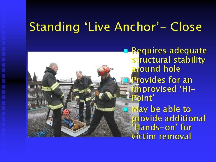 Standing ‘Live Anchor’- Close n n n Requires adequate structural stability around hole Provides