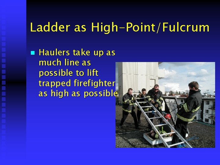 Ladder as High-Point/Fulcrum n Haulers take up as much line as possible to lift