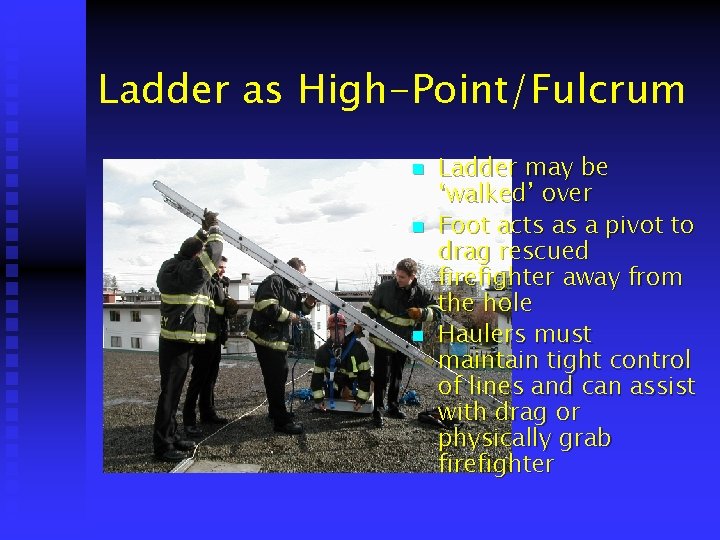 Ladder as High-Point/Fulcrum n n n Ladder may be ‘walked’ over Foot acts as