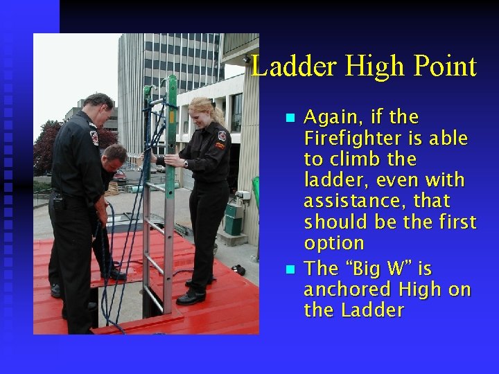 Ladder High Point n n Again, if the Firefighter is able to climb the
