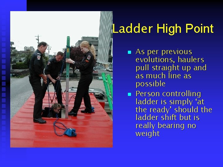 Ladder High Point n n As per previous evolutions, haulers pull straight up and