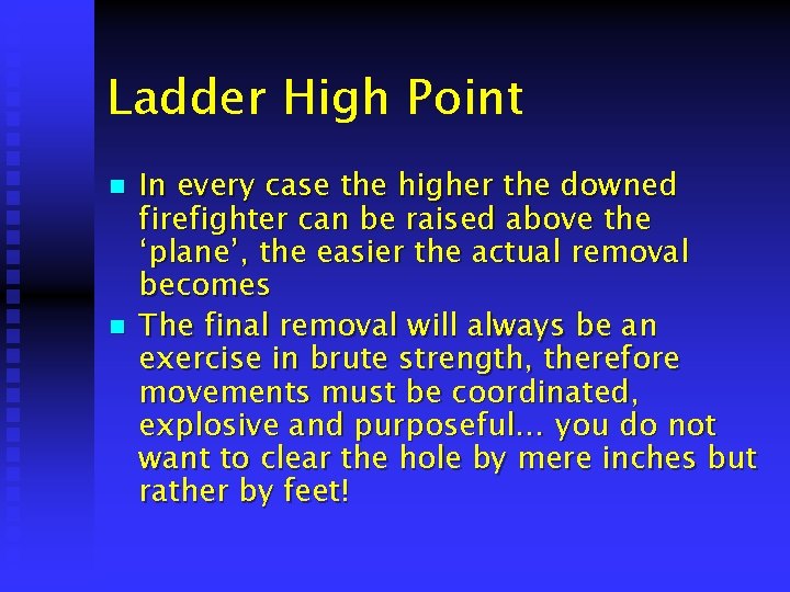 Ladder High Point n n In every case the higher the downed firefighter can
