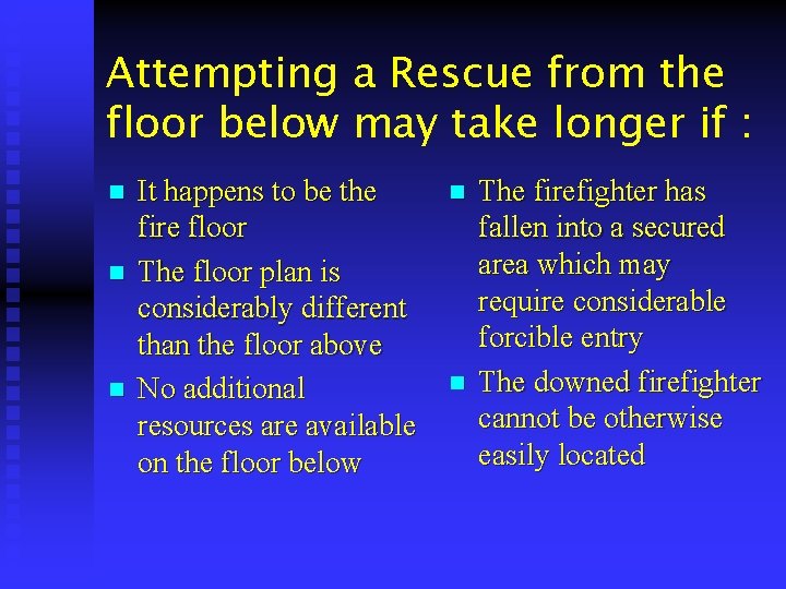 Attempting a Rescue from the floor below may take longer if : n n