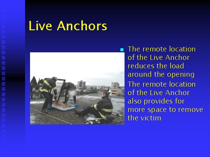 Live Anchors n n The remote location of the Live Anchor reduces the load