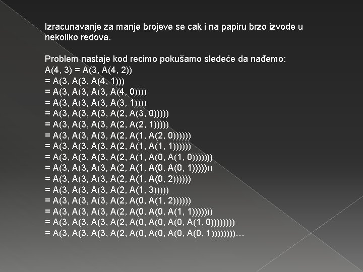 Izracunavanje za manje brojeve se cak i na papiru brzo izvode u nekoliko redova.