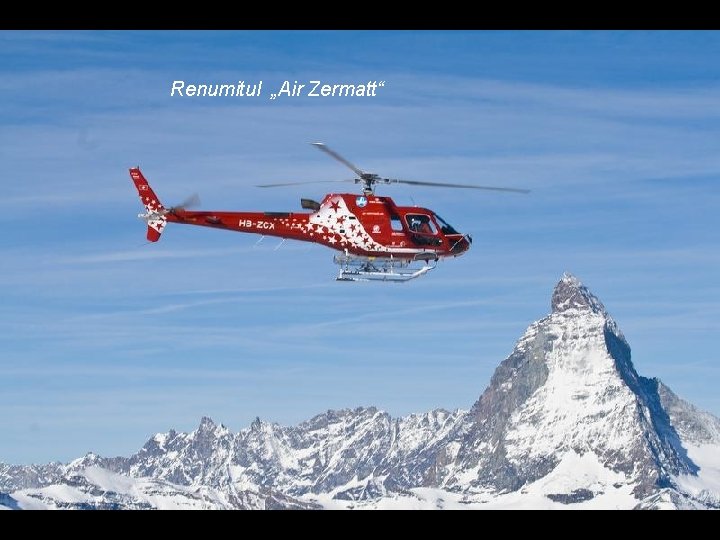 Renumitul „Air Zermatt“ Renumitul „Air Zermatt“