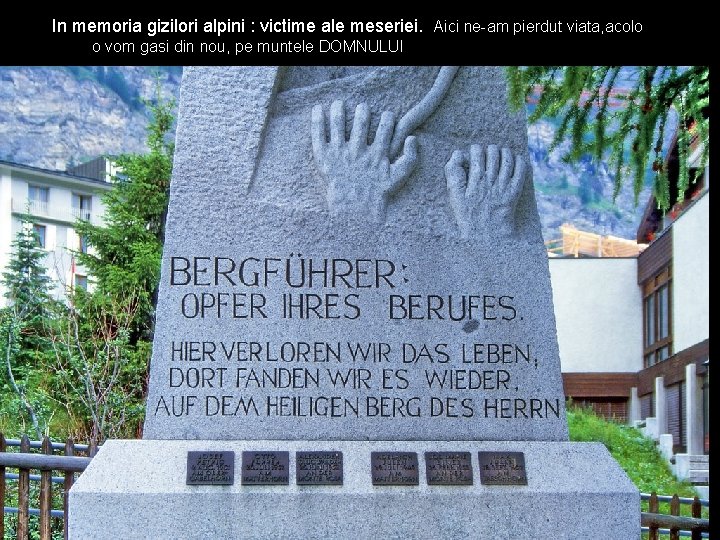 In memoria gizilori alpini : victime ale meseriei. Aici ne-am pierdut viata, acolo o In memoria gizilori alpini : victime ale meseriei. Aici ne-am pierdut viata, acolo o