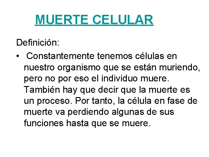 MUERTE CELULAR Definición: • Constantemente tenemos células en nuestro organismo que se están muriendo,