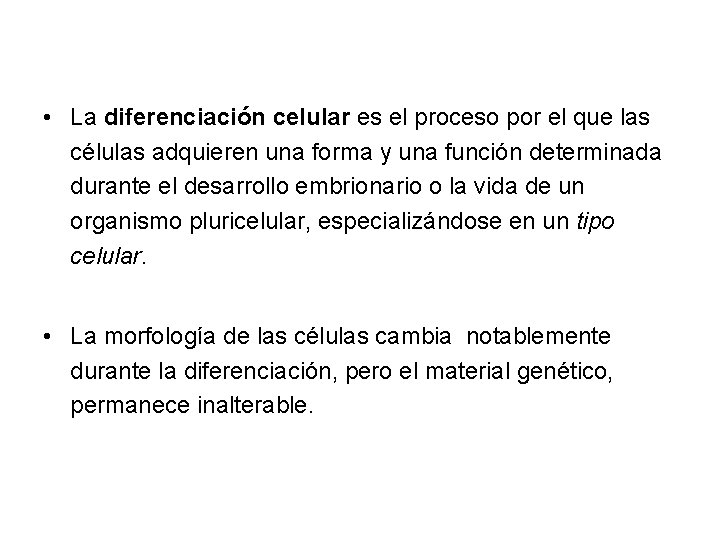  • La diferenciación celular es el proceso por el que las células adquieren