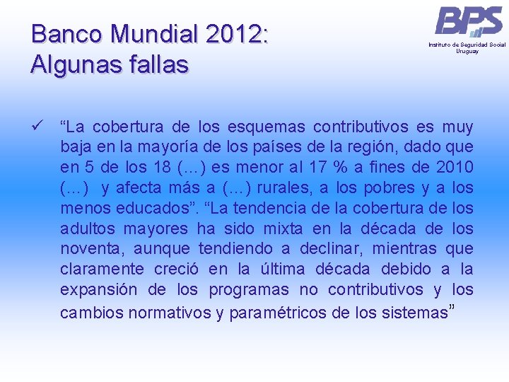 Banco Mundial 2012: Algunas fallas Instituto de Seguridad Social Uruguay ü “La cobertura de Banco Mundial 2012: Algunas fallas Instituto de Seguridad Social Uruguay ü “La cobertura de