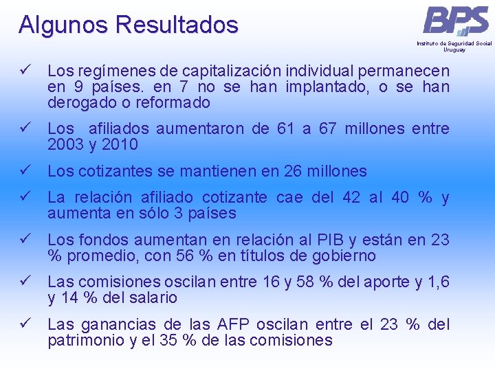 Algunos Resultados Instituto de Seguridad Social Uruguay ü Los regímenes de capitalización individual permanecen Algunos Resultados Instituto de Seguridad Social Uruguay ü Los regímenes de capitalización individual permanecen