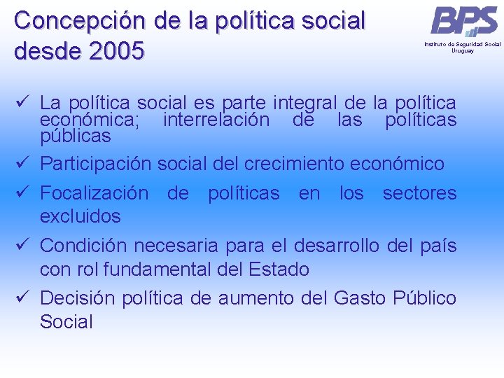 Concepción de la política social desde 2005 Instituto de Seguridad Social Uruguay ü La Concepción de la política social desde 2005 Instituto de Seguridad Social Uruguay ü La