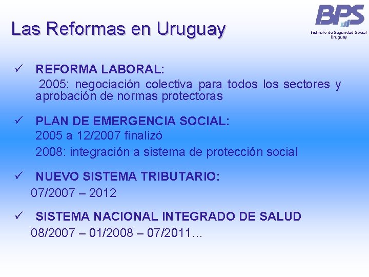 Las Reformas en Uruguay Instituto de Seguridad Social Uruguay ü REFORMA LABORAL: 2005: negociación Las Reformas en Uruguay Instituto de Seguridad Social Uruguay ü REFORMA LABORAL: 2005: negociación