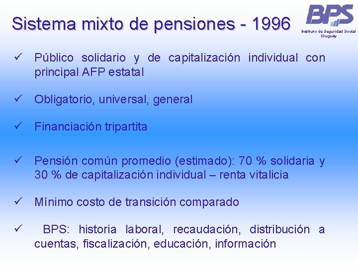 Sistema mixto de pensiones - 1996 Instituto de Seguridad Social Uruguay ü Público solidario Sistema mixto de pensiones - 1996 Instituto de Seguridad Social Uruguay ü Público solidario
