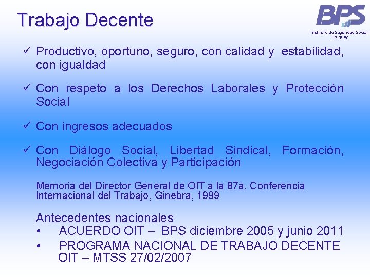 Trabajo Decente Instituto de Seguridad Social Uruguay ü Productivo, oportuno, seguro, con calidad y Trabajo Decente Instituto de Seguridad Social Uruguay ü Productivo, oportuno, seguro, con calidad y
