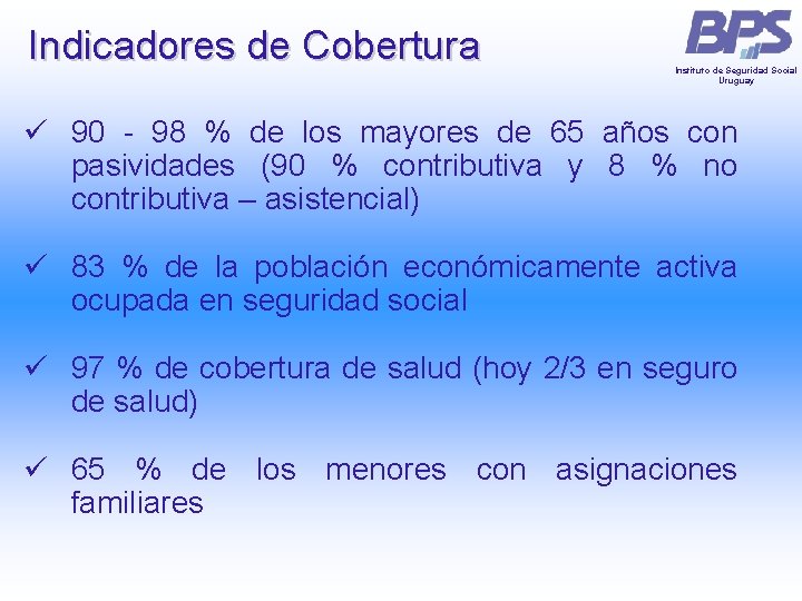Indicadores de Cobertura Instituto de Seguridad Social Uruguay ü 90 - 98 % de Indicadores de Cobertura Instituto de Seguridad Social Uruguay ü 90 - 98 % de