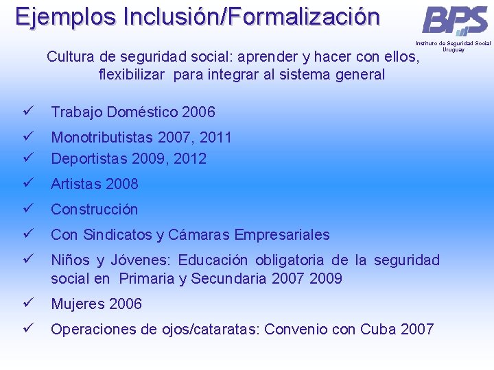 Ejemplos Inclusión/Formalización Instituto de Seguridad Social Uruguay Cultura de seguridad social: aprender y hacer Ejemplos Inclusión/Formalización Instituto de Seguridad Social Uruguay Cultura de seguridad social: aprender y hacer
