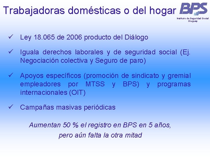 Trabajadoras domésticas o del hogar Instituto de Seguridad Social Uruguay ü Ley 18. 065 Trabajadoras domésticas o del hogar Instituto de Seguridad Social Uruguay ü Ley 18. 065
