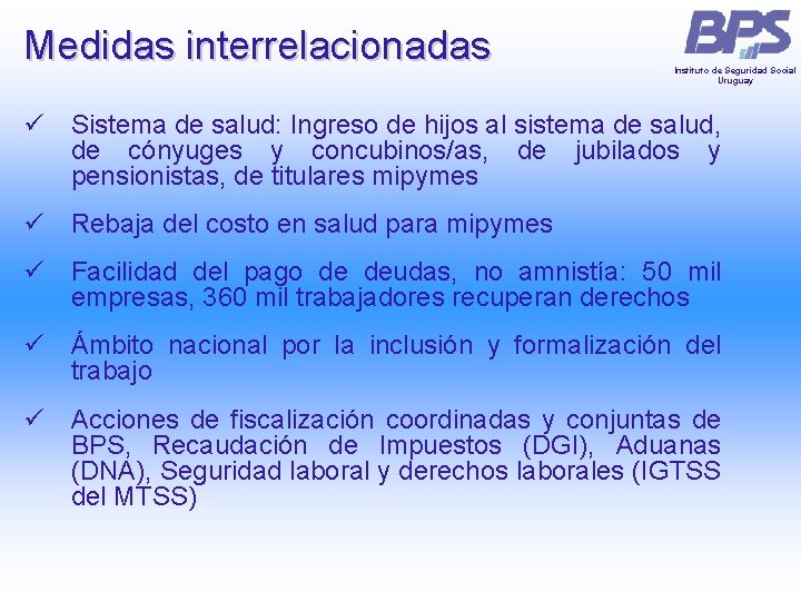 Medidas interrelacionadas Instituto de Seguridad Social Uruguay ü Sistema de salud: Ingreso de hijos Medidas interrelacionadas Instituto de Seguridad Social Uruguay ü Sistema de salud: Ingreso de hijos