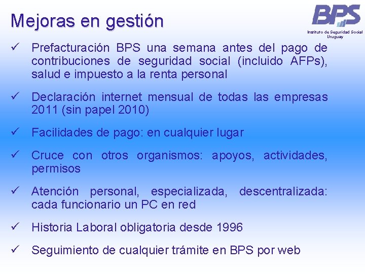 Mejoras en gestión Instituto de Seguridad Social Uruguay ü Prefacturación BPS una semana antes Mejoras en gestión Instituto de Seguridad Social Uruguay ü Prefacturación BPS una semana antes