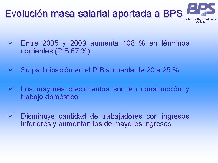 Evolución masa salarial aportada a BPS Instituto de Seguridad Social Uruguay ü Entre 2005 Evolución masa salarial aportada a BPS Instituto de Seguridad Social Uruguay ü Entre 2005