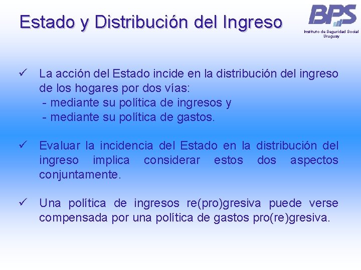 Estado y Distribución del Ingreso Instituto de Seguridad Social Uruguay ü La acción del Estado y Distribución del Ingreso Instituto de Seguridad Social Uruguay ü La acción del