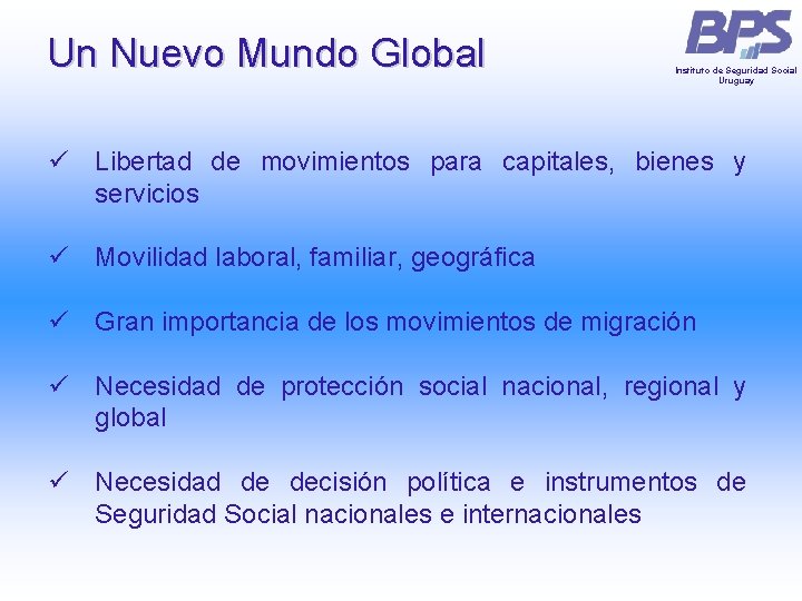 Un Nuevo Mundo Global Instituto de Seguridad Social Uruguay ü Libertad de movimientos para Un Nuevo Mundo Global Instituto de Seguridad Social Uruguay ü Libertad de movimientos para