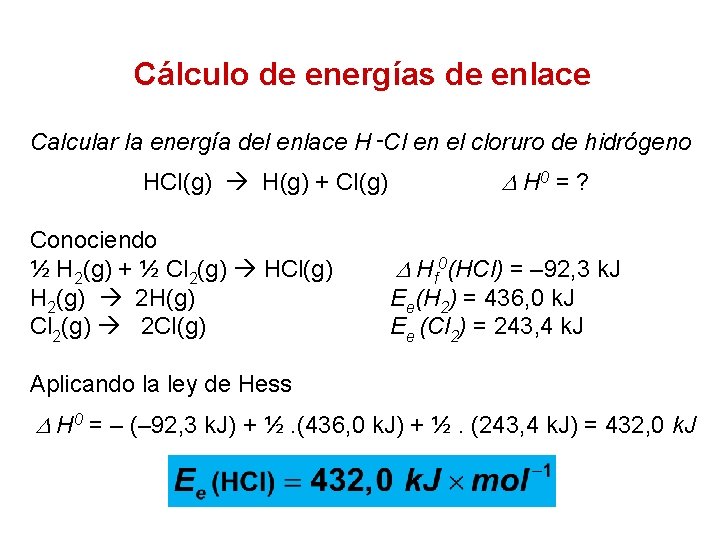 Cálculo de energías de enlace Calcular la energía del enlace H‑Cl en el cloruro Cálculo de energías de enlace Calcular la energía del enlace H‑Cl en el cloruro