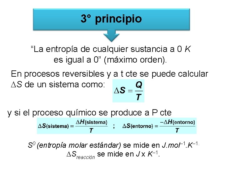 3° principio “La entropía de cualquier sustancia a 0 K es igual a 0” 3° principio “La entropía de cualquier sustancia a 0 K es igual a 0”