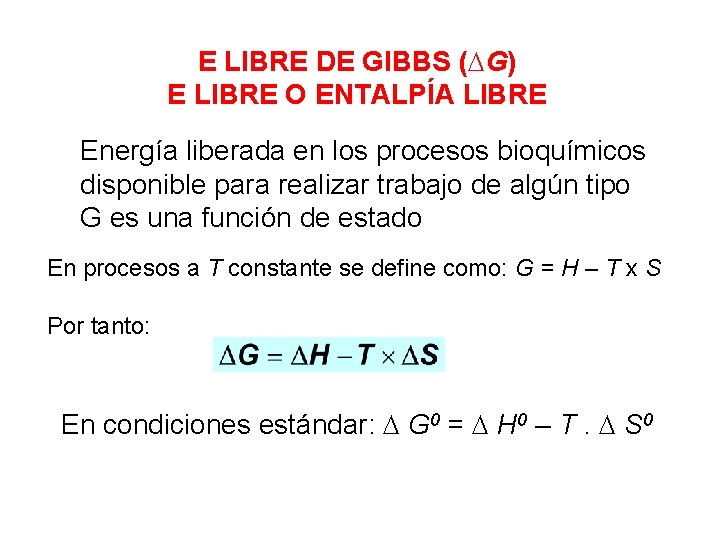 E LIBRE DE GIBBS ( G) E LIBRE O ENTALPÍA LIBRE Energía liberada en E LIBRE DE GIBBS ( G) E LIBRE O ENTALPÍA LIBRE Energía liberada en