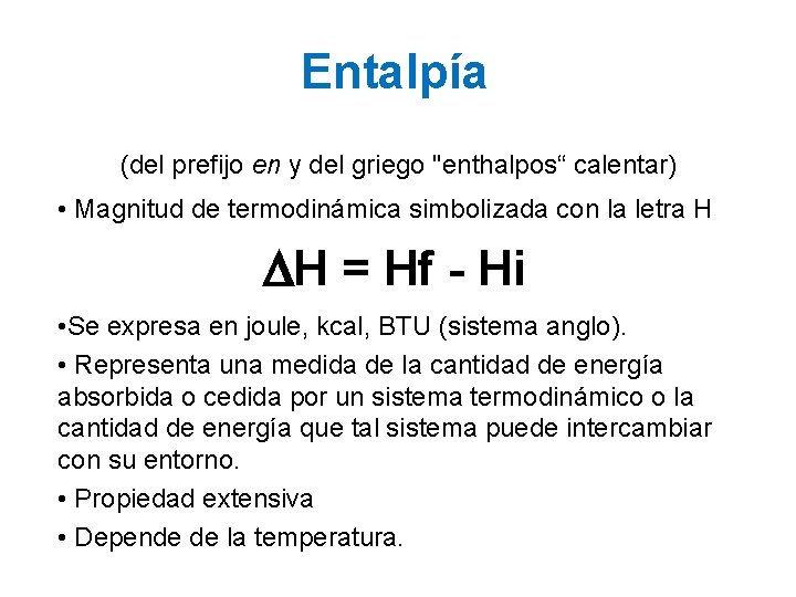 Entalpía (del prefijo en y del griego "enthalpos“ calentar) • Magnitud de termodinámica simbolizada Entalpía (del prefijo en y del griego "enthalpos“ calentar) • Magnitud de termodinámica simbolizada