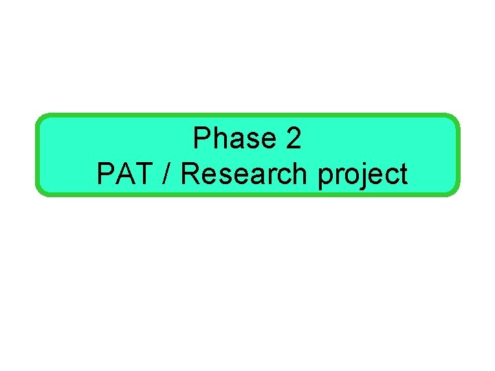 Phase 2 PAT / Research project 