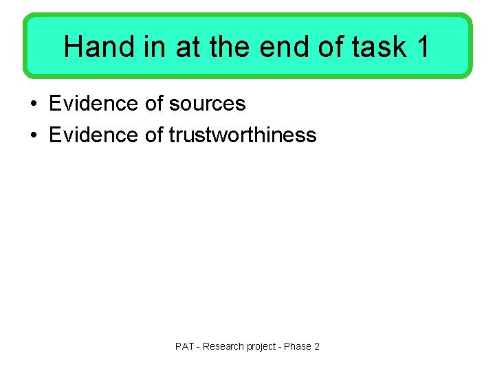 Hand in at the end of task 1 • Evidence of sources • Evidence