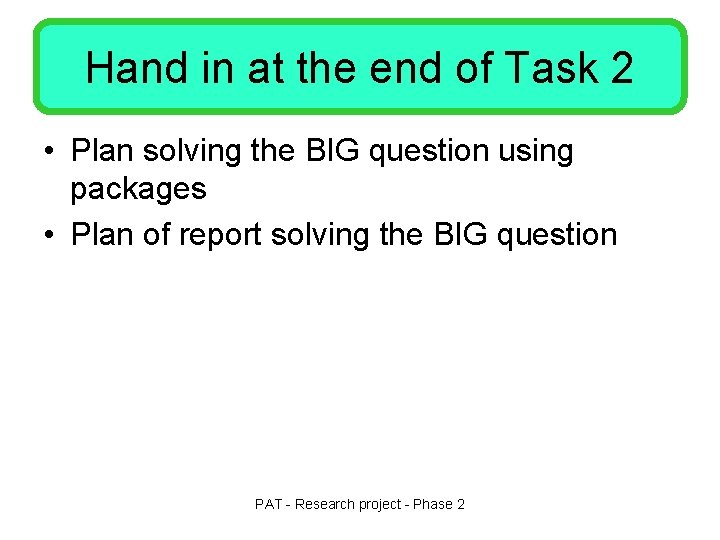 Hand in at the end of Task 2 • Plan solving the BIG question