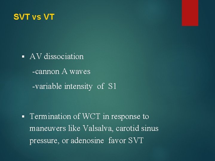 SVT vs VT § AV dissociation -cannon A waves -variable intensity of S 1