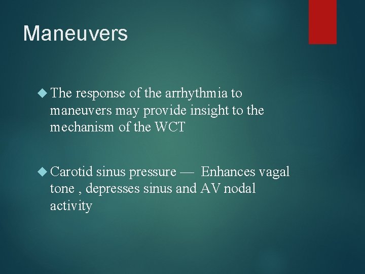 Maneuvers The response of the arrhythmia to maneuvers may provide insight to the mechanism