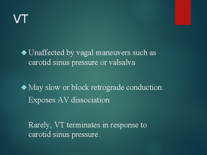 VT Unaffected by vagal maneuvers such as carotid sinus pressure or valsalva May slow